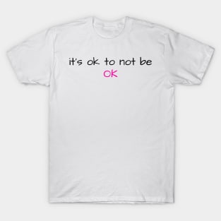 It's ok to not be ok T-Shirt